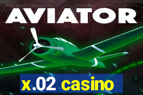 x.02 casino